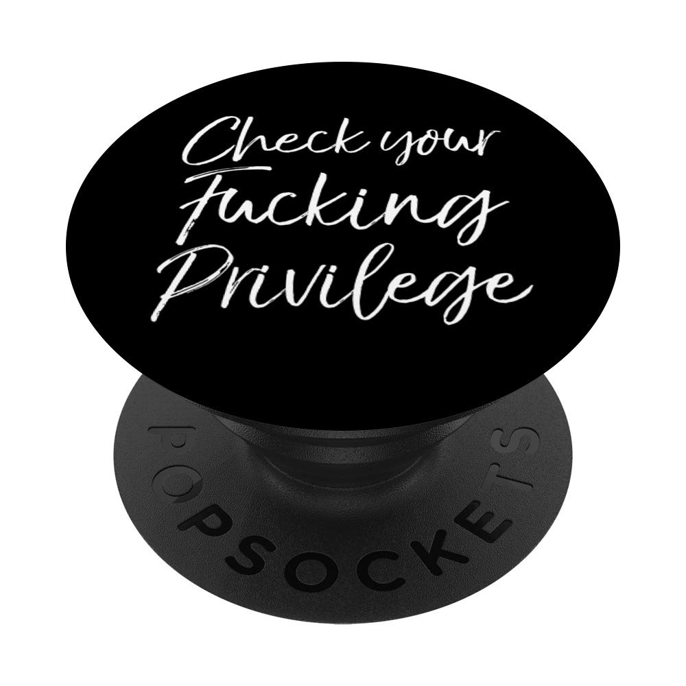 Liberal White Privilege Saying Check Your Fucking Privilege PopSockets Grip and Stand for Phones and Tablets