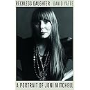 Reckless Daughter: A Portrait of Joni Mitchell