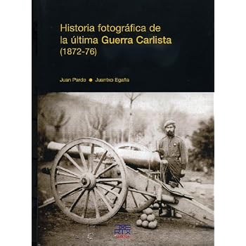 Historia fotográfica de la última Guerra Carlista (1872-76) (Easo)