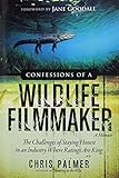 Confessions of a Wildlife Filmmaker: The Challenges of Staying Honest in an Industry Where Ratings Are King cover