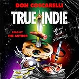 True Indie: Life and Death in Filmmaking by 