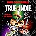 True Indie: Life and Death in Filmmaking by 