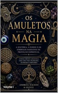 Livro Os Amuletos na Magia – Volume I: A Origem dos Amuletos, dos Símbolos Sagrados e das Grandes Civilizações da Antiguidade