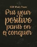 2019 Weekly Planner: Put your positive pants on & conquer: 2019 Calendar Schedule Organizer and Journal Notebook With Motivational Quotes,8x10 ... 2019 monthly planner Series) (Volume 6) by Celine White K.