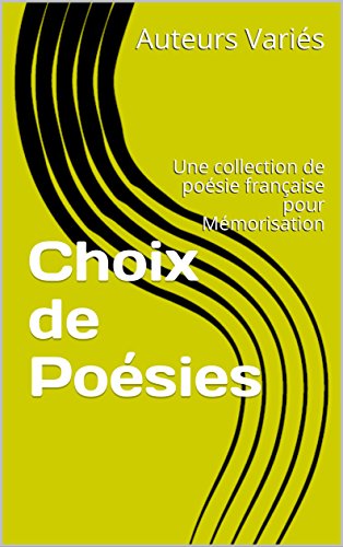 Choix de Poésies: Une collection de poésie française pour Mémorisation (French Edition)