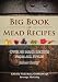 Big Book of Mead Recipes: Over 60 Recipes From Every Mead Style (Let there be Mead!) (Volume 1) by Robert D Ratliff, Vicky Rowe