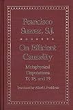 On Efficient Causality: Metaphysical Disputations 17, 18, and 19 (Yale Library of Medieval Philosophy Series)