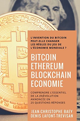 Bitcoin, Ethereum et Blockchain Economie: Comprendre l'essentiel de la (r)évolution annoncée en 25 by Jean-Christophe Baey, Denis Lafont-Trevisan
