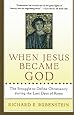 When Jesus Became God: The Struggle to Define Christianity during the Last Days of Rome