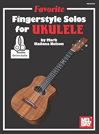 Favorite Fingerstyle Solos For Ukulele Ebook Nelson Mark Kailana Kindle Store Amazon Com