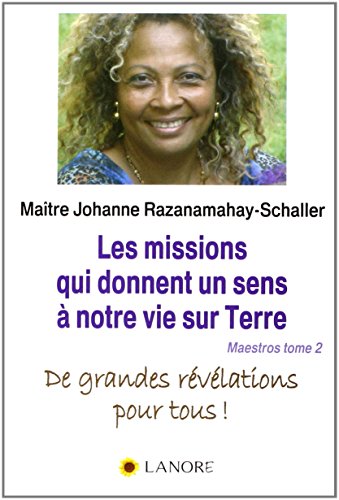 Maestros, Tome 2 : Les missions qui donnent un sens à notre vie sur Terre : De grandes révélation by Johanne Razanamahay-Schaller