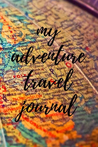 My Adventure Travel Journal: Lined Travel Journal Notebook Diary - 100 Pages - 6 x 9 Inches – Matte Cover