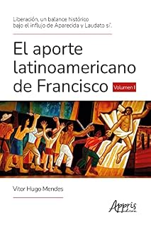 Livro Liberación, un Balance Histórico Bajo el Influjo de Aparecida y Laudato Si'. El Aporte Latinoamericano de Francisco Volumen I