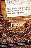 The Soldiers' Tale: Bearing Witness to a Modern War by Samuel Hynes