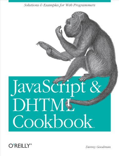 JavaScript & DHTML Cookbook: Solutions and Example for Web Programmers by Danny Goodman