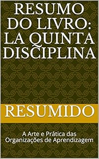 Livro Resumo do livro: La Quinta Disciplina : A Arte e Prática das Organizações de Aprendizagem