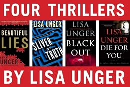 Four Thrillers by Lisa Unger: Beautiful Lies, Sliver of Truth, Black Out, Die for You by [Unger, Lisa]