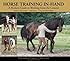 Horse Training In-Hand: A Modern Guide to Working from the Ground