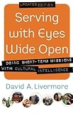 Serving with Eyes Wide Open: Doing Short-Term Missions With Cultural Intelligence by David A. Livermore
