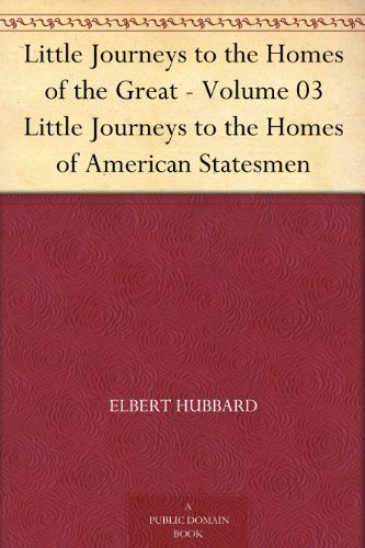 Little Journeys to the Homes of American Statesmen
