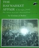 Front cover for the book The Haymarket Affair, Chicago, 1886: The Great Anarchist Riot and Trial (A Focus Book) by Corinne J. Naden