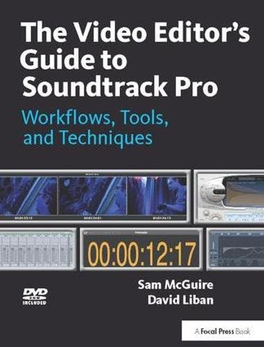 The Video Editor's Guide to Soundtrack Pro: Workflows, Tools, and Techniques