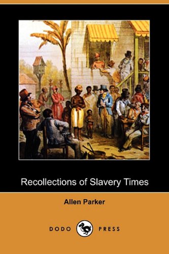 Recollections of Slavery Times (Dodo Press) by Allen Parker
