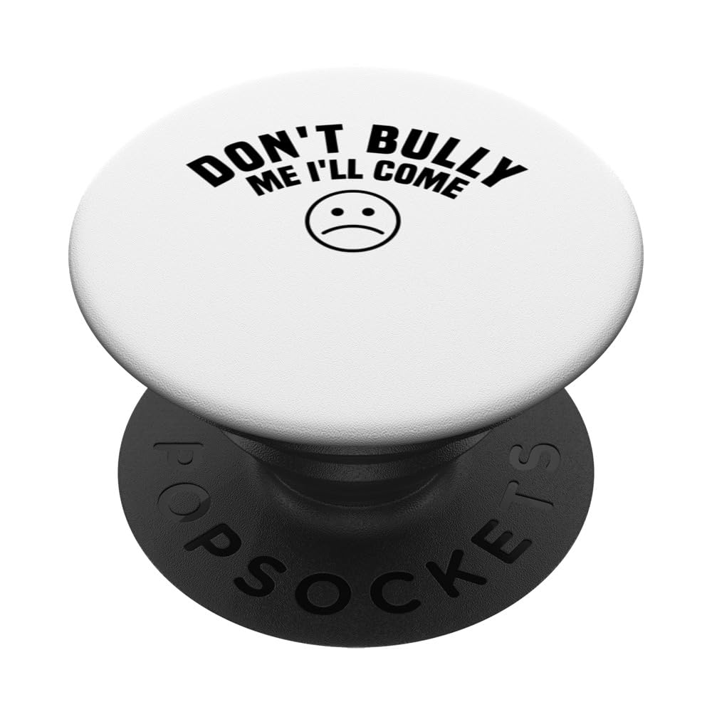 Don't Bully Me I'll Come Sarcastic Funny Anti Bullying PopSockets Swappable PopGrip