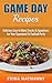 Game Day Recipes: Delicious Easy to Make Snacks & Appetizers For Your Superbowl Or Football Party (game day treats, game day recipes, game day appetizers, ... snack cookbook, finger food, party food) by Fiona Hathaway