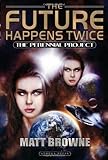 Front cover for the book The Future Happens Twice: The Perennial Project (Future Happens Twice) by Matt Browne