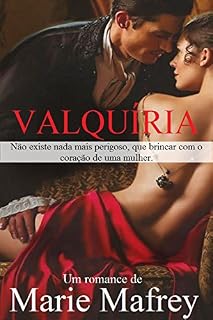Livro VALQUÍRIA: Não existe nada mais perigoso, que brincar com o coração de uma mulher.