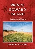 Front cover for the book Prince Edward Island: An Illustrated History by Douglas Baldwin