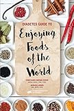Diabetes Guide to Enjoying Foods of the World by 