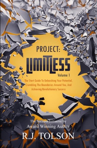 The Success Initiative (Project: Limitless, Volume 1): The Start Guide to Unleashing Your Potential, Crumbling the Boundaries Around You, and Achieving Revolutionary Success!