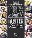 1001 idées pour inviter sans stresser : Faciles et délicieuses by