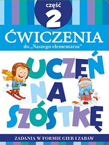 Teczka Uczen na szostke. Cwiczenia do \Naszego elementarza\". Czesc 2"