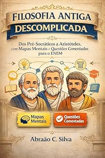 Livro Filosofia Antiga Descomplicada: Dos Pré-Socráticos a Aristóteles, com Mapas Mentais e Questões Comentadas para o ENEM (Filosofia Descomplicada Livro 1)