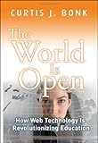 The World Is Open: How Web Technology Is Revolutionizing Education, Curtis J. Bonk, 0470461306