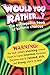 Would You Rather . . . ?: The Outrageous Book of Bizarre Choices