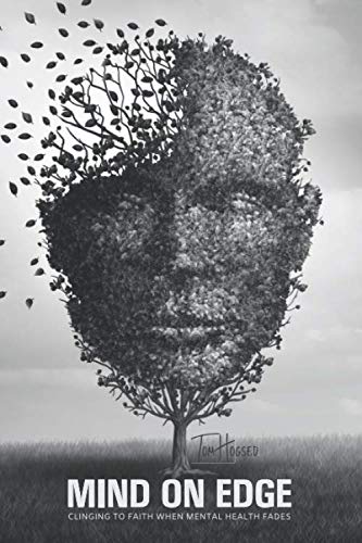 Mind On Edge: Clinging To Faith When Mental Health Fades by Tom Hogsed