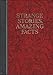 Strange Stories, Amazing Facts: Stories That are Bizarre, Unusual, Odd, Astonishing, and Often Incredible by 