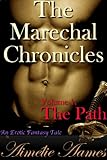 The Marechal Chronicles: Volume 1, The Path (An Erotic Fantasy Tale)