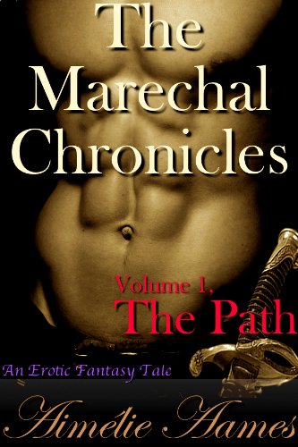 The Marechal Chronicles: Volume 1, The Path (An Erotic Fantasy Tale)