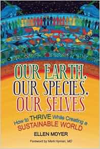 Our Earth Our Species Our Selves How To Thrive While - 
