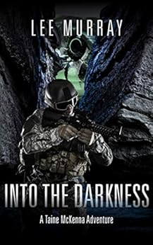 Into the Darkness: A Taine McKenna Adventure (Taine McKenna Adventures) by [Murray, Lee]