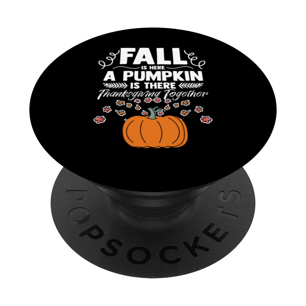Fall Is Here A Pumpkin Is There Thanksgiving Together PopSockets Swappable PopGrip