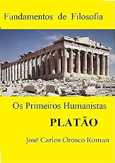 Livro FUNDAMENTOS DE FILOSOFIA - OS PRIMEIROS HUMANISTAS - PLATÃO