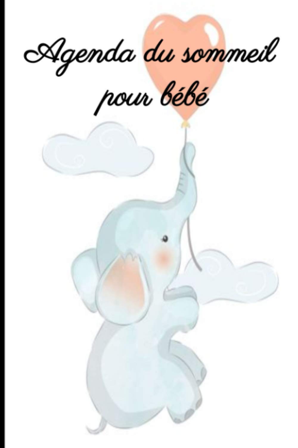 Agenda Du Sommeil Pour Bebe Journal Pour Le Suivie Du Bebe Journal De Suivi Du Sommeil Cahier De Creche Cahier De Nouveaux Nees French Edition Edition Agenda Du Sommeil Pour Bebe