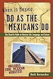 When in Mexico, Do as the Mexicans Do: The Clued-in Guide to Mexican Life, Language and Culture (When in . . . Do As the Local Do) by Herb Kernecker
