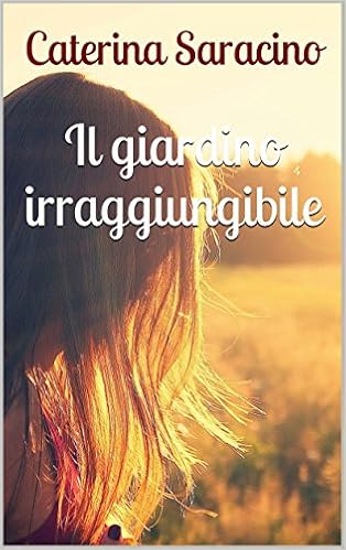 Caterina Saracino - Il giardino irraggiungibile (2016)